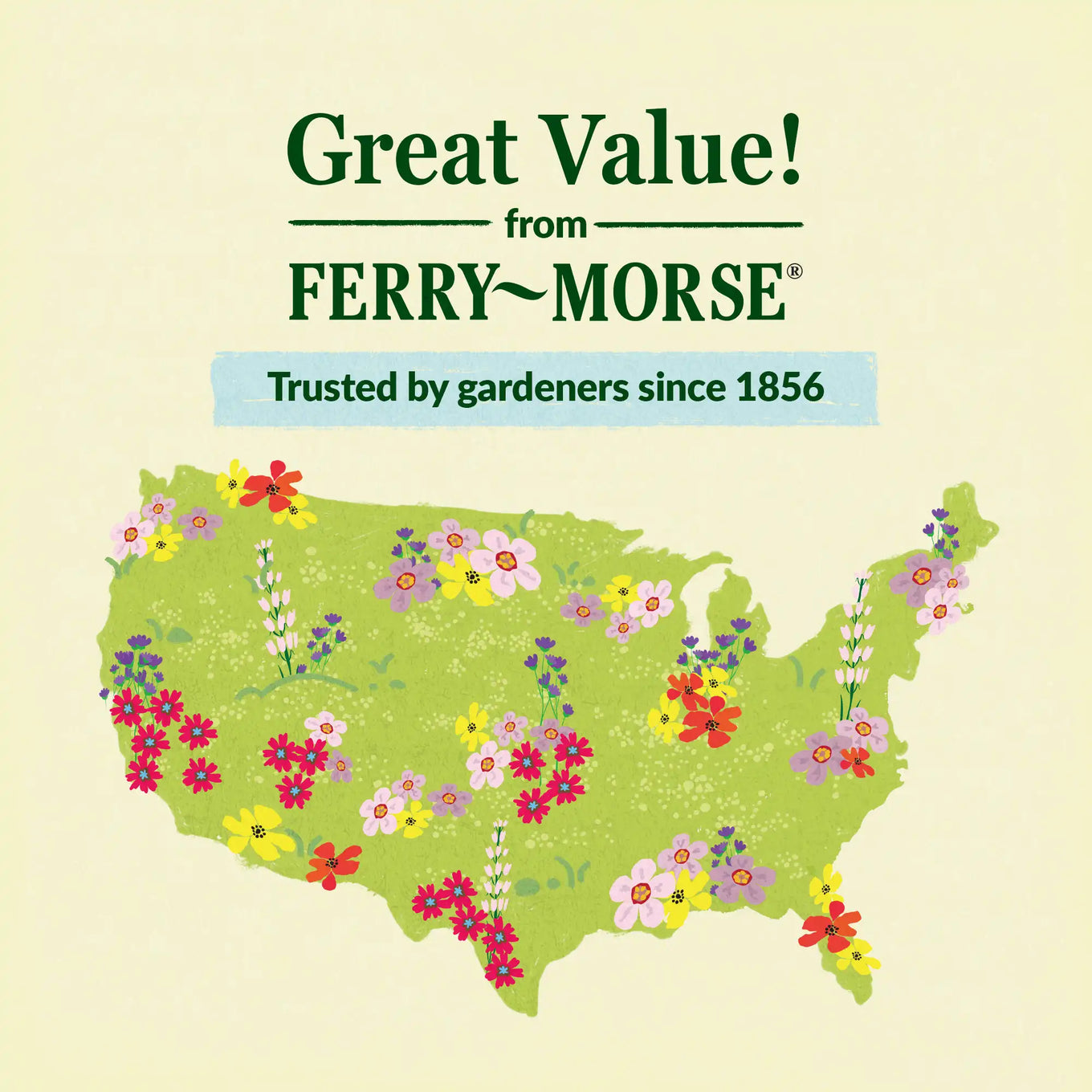 Great Value from Ferry-Morse. Trusted by gardeners since 1856