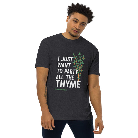 A unisex t-shirt with the text 'I JUST WANT TO PARTY ALL THE THYME' printed on the front.