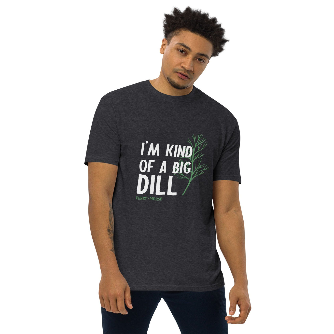 A unisex crew neck T-shirt with the text 'I'M KIND OF A BIG DILL' printed on the front.