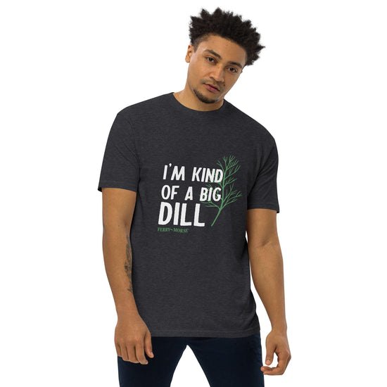 A unisex crew neck T-shirt with the text 'I'M KIND OF A BIG DILL' printed on the front.