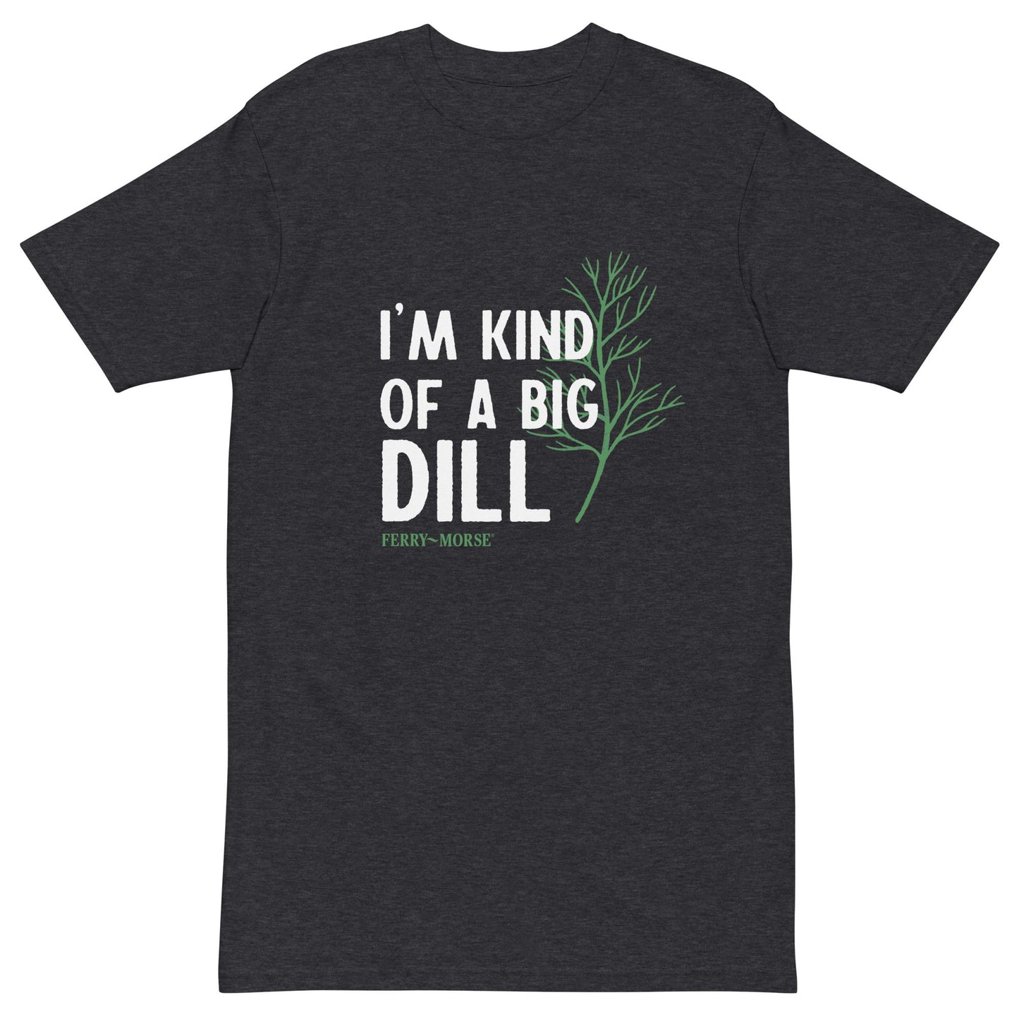 "I'm Kind Of A Big Dill" Unisex T-Shirt